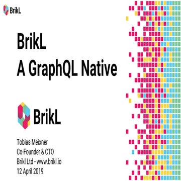 BrikL - A GraphQL Native - GraphQL Asia 2019