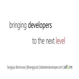 Bringing Developers to the Next Level