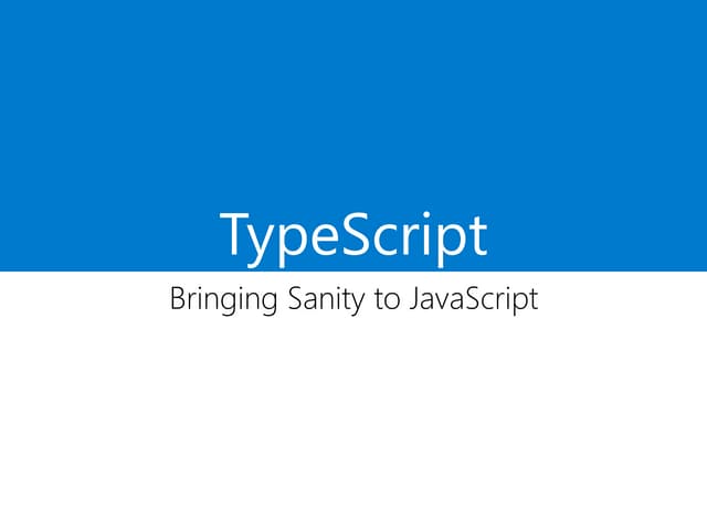 TypeScript: Bringing Sanity to JavaScript