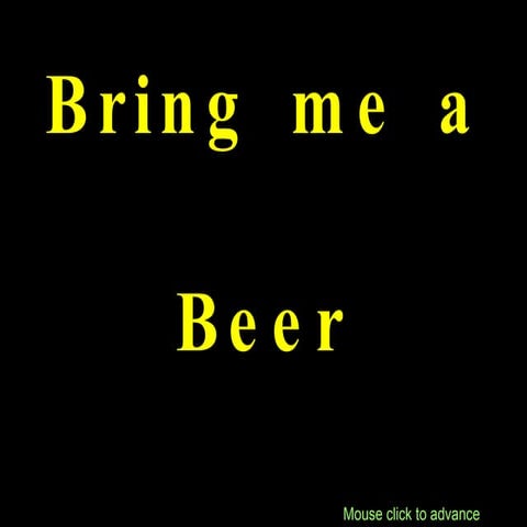 Bring Me A  Beer
