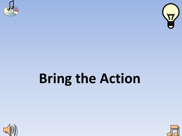 Bring the action