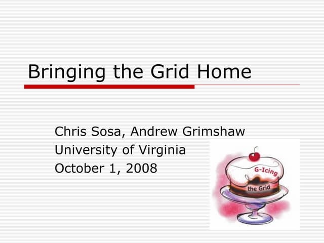 Bringing The Grid Home for Grid2008