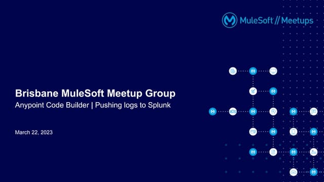 Brisbane MuleSoft Meetup 2023-03-22 - Anypoint Code Builder and Splunk Loggin...