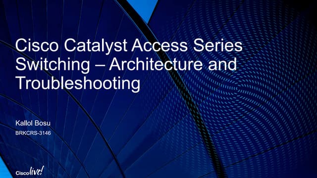 Cisco Catalyst Access Series Switching – Architecture and Troubleshooting 