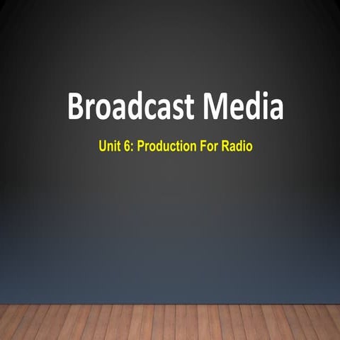 Broadcast media-Unit 6-Radio production 