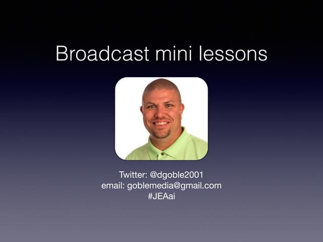 Broadcast mini lessons - JEA Adviser's Institute 2015