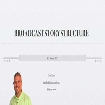 Broadcast story structure - - JEA/NSPA National Convention