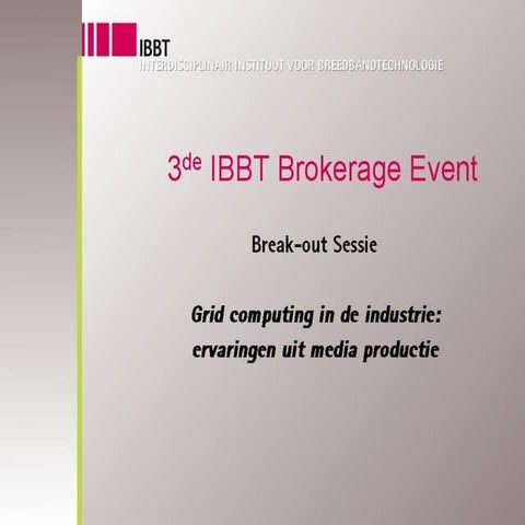 Brokerage2006 grid computing in de industrie  ervaringen uit media productie