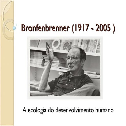 Teoria Ecológica Desenvolvimento Humano- Brofenbrenner | PPT
