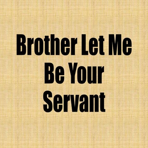 Brother Let Me Be Your Servant.pptx