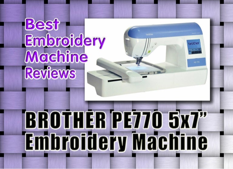 Brother PE770 5x7 inch EmbroideryOnly Machine Best Embroidery Mach…
