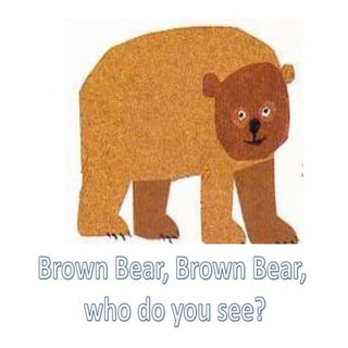 Brown Bear, Brown Bear, who do you ...