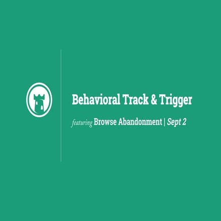 Behavioral Track & Trigger featuring Browse Abandonment Campaigns