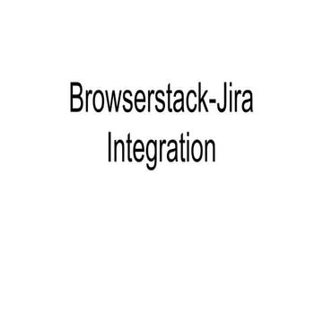 Jira Integration with a testing software like Browserstack | PPTX