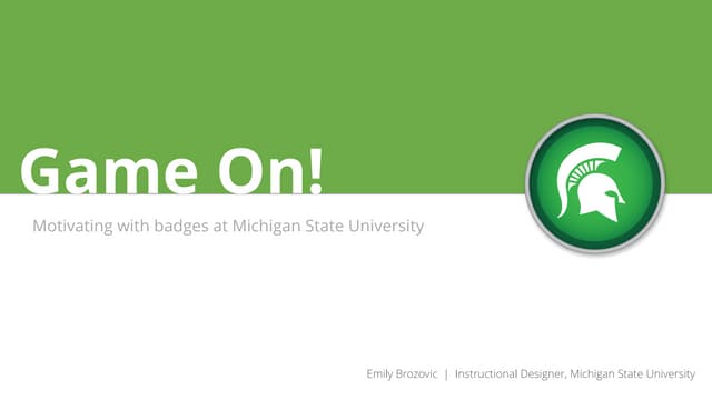 Game On! Motivating with Badges at Michigan State University | Online Learnin...