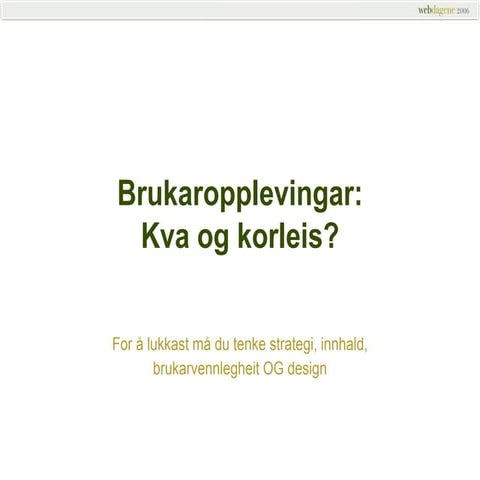 Brukaropplevingar - kva, kvifor og kordan