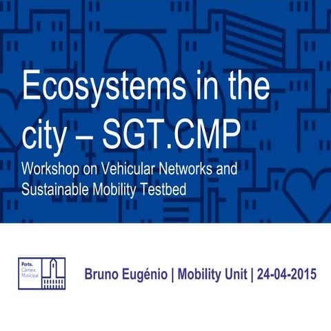Workshop on Vehicular Networks and Sustainable Mobility Testbed - Bruno Eugénio 'Ecosystems in the city – SGT.CMP'