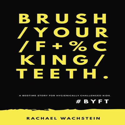 Brush Your F*%king Teeth | A Bedtime Story for Hygienically Challenged Kids
