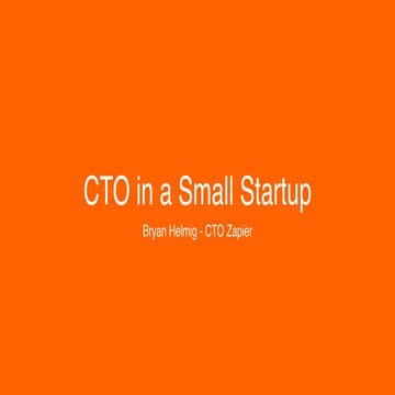 CTO in a Small Startup  Bryan Helmig - Zapier