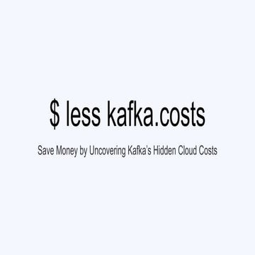 Save Money by Uncovering Kafka’s Hidden Cloud Costs