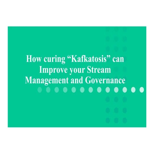 How Curing “Kafkatosis” Can Improve Your Stream Management and Governance