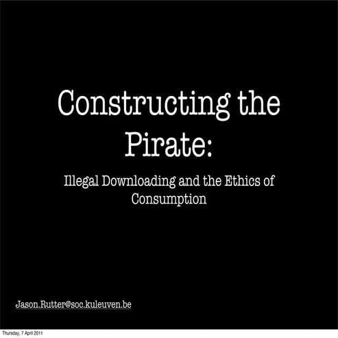 Constructing the Pirate: Illegal Downloading and the Ethics of Consumption