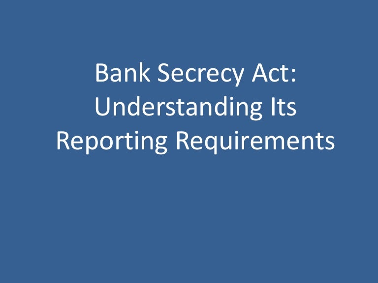 Bank Secrecy Act Understanding Its Reporting Requirements