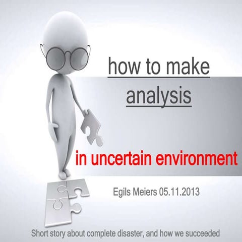 'How to make analysis in uncertain environment by Egils Meiers, LV