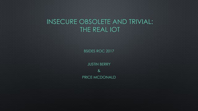 Insecure Obsolete and Trivial - The Real IOT