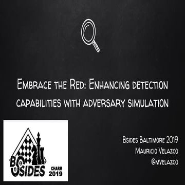 Bsides Baltimore 2019: Embrace the Red Enhancing detection capabilities with ...