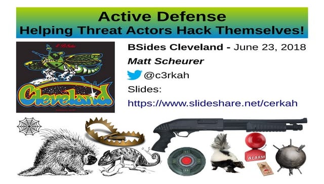 BSides Cleveland: Active Defense - Helping threat actors hack themselves!