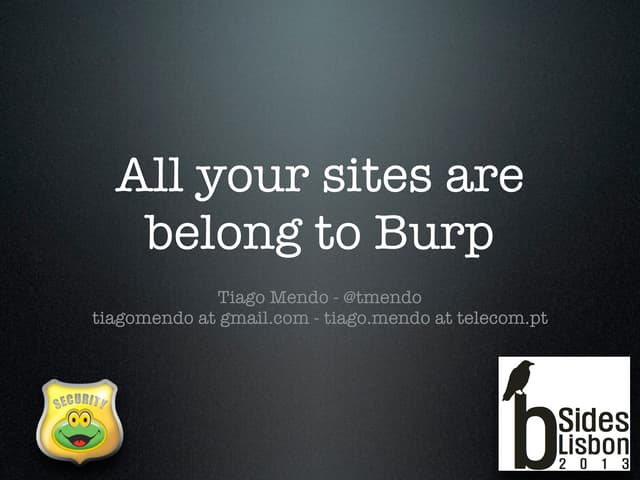 BSides Lisbon 2013 - All your sites belong to Burp