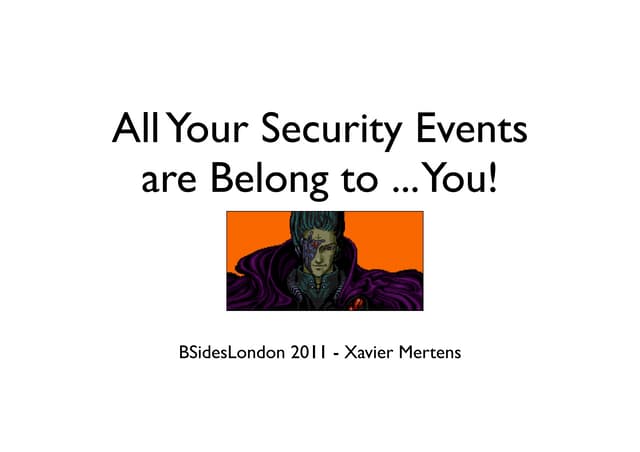 All Your Security Events Are Belong to ... You!