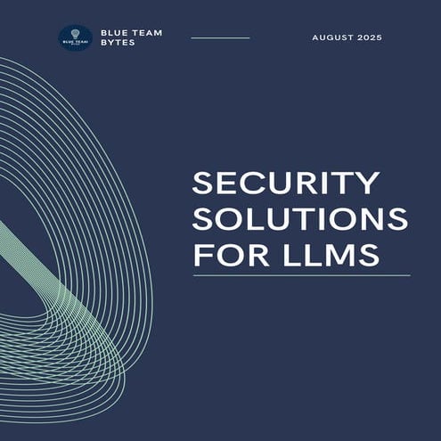 Blue Team Bytes Security Solutions for LLMs.pdf