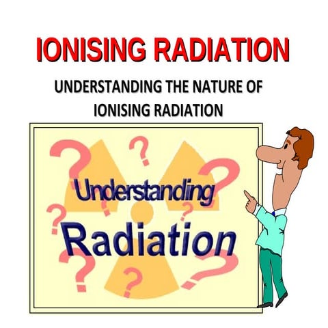 Understanding Ionising Radiation