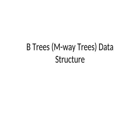 Comprehensive Guide to B-Trees and M-Way Trees Data Structures | PPT
