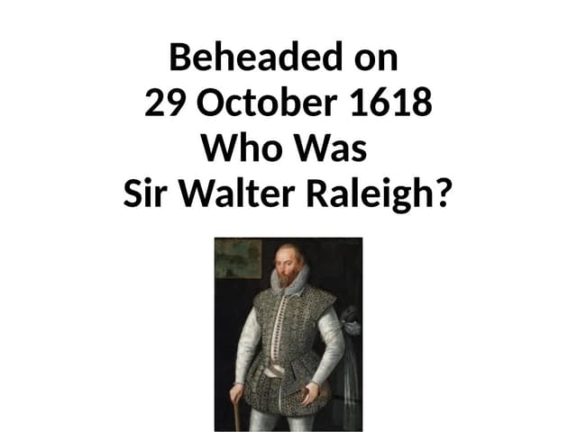 Who Was Sir Walter Raleigh? Why Was He Beheaded And What If?