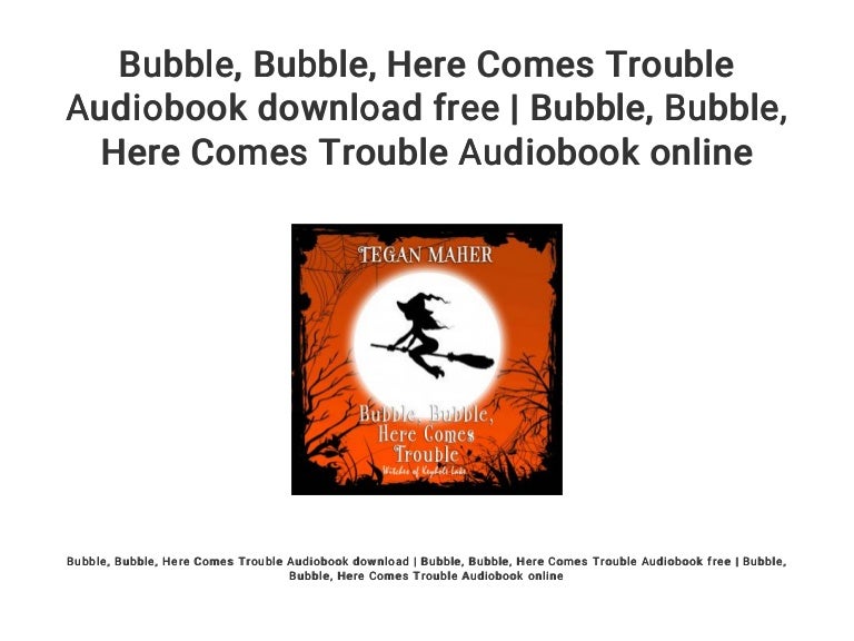 Bubble... Bubble... Here Comes Trouble Audiobook download free Bubb…