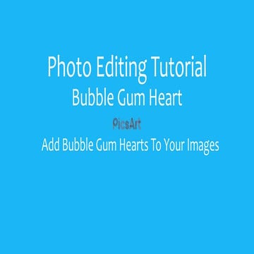 Bubble Gum Heart Tutorial - PicsArt | PPTX