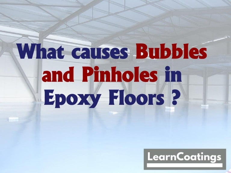What causes Bubbles in epoxy floors Three possible reasons