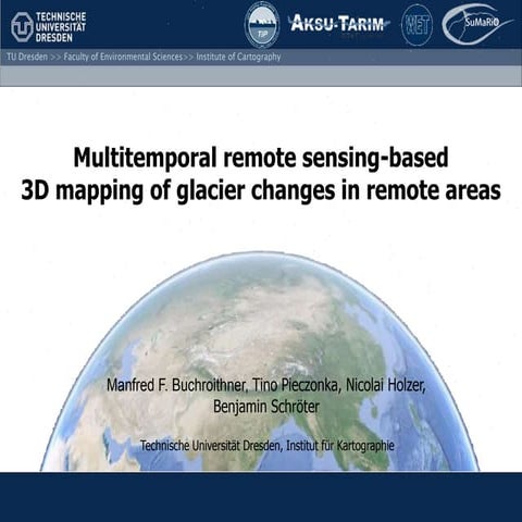 Buchroithner - Multitemporal remote sensing-based 3D mapping of glacier changes in remote areas