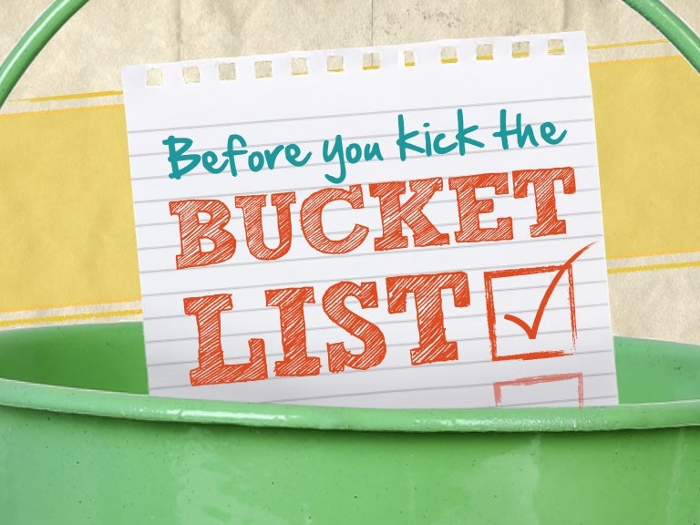 Before You Kick the Bucket List