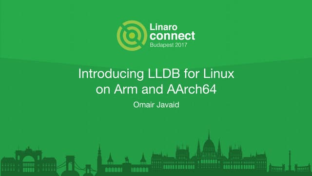 BUD17-310: Introducing LLDB for linux on Arm and AArch64 