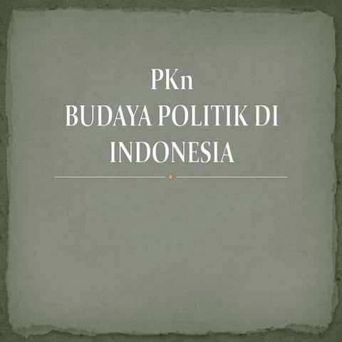 PKN - Budaya politik di indonesia