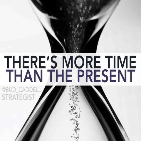 There's More Time Than The Present