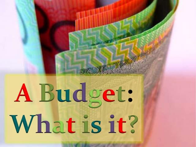 Budget:  What is it? [Organization of Money] - PowerPoint: