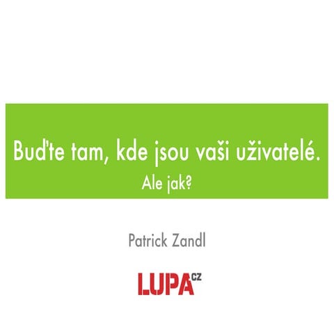 Buďte tam, kde jsou uživatelé (IAC 2011)