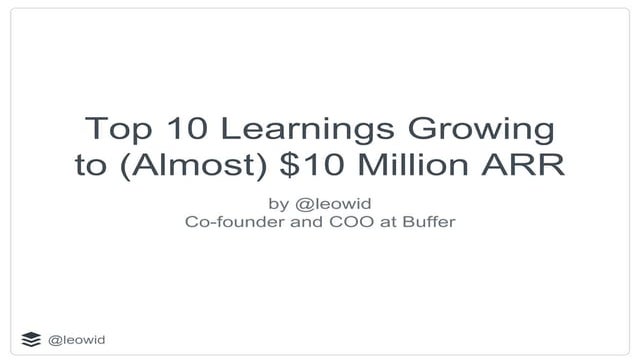 Top 10 Learnings Growing to (Almost) $10 Million ARR: Leo's presentation at S...