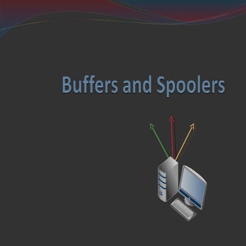 Buffers and spoolers
