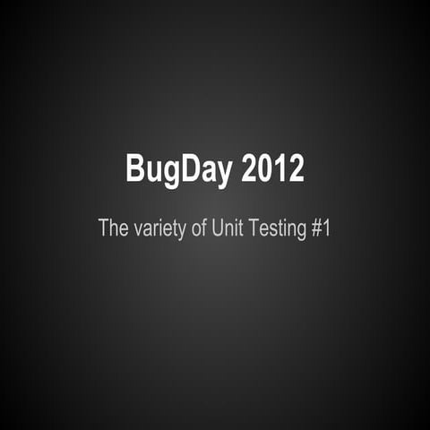 BugDay 2012 : The variety of Unit Testing #1